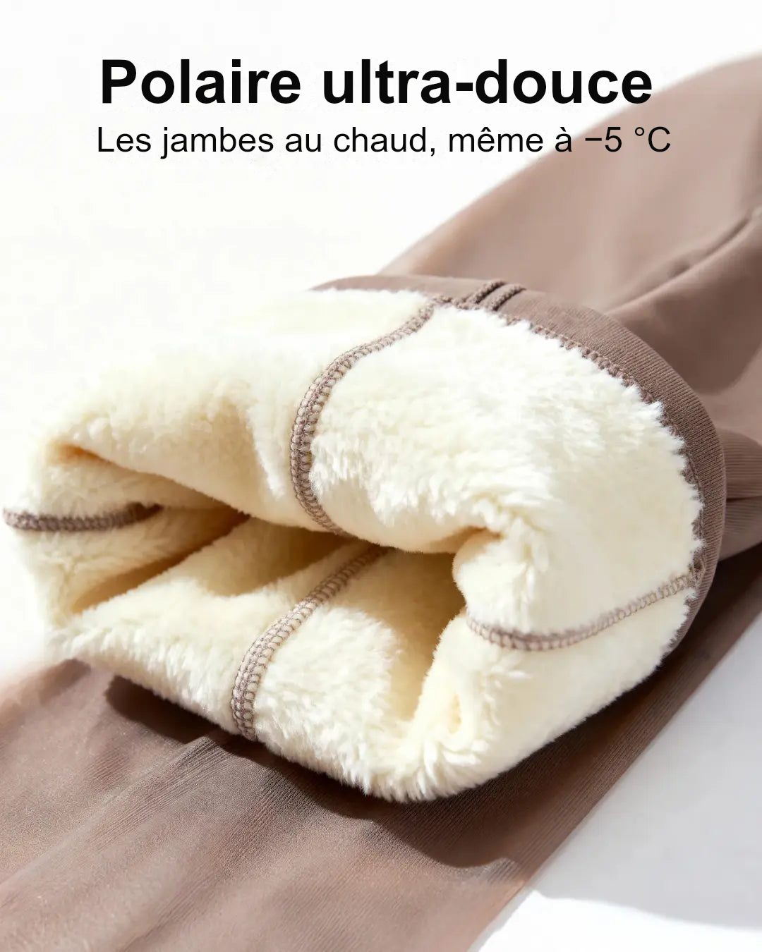 Doublure polaire douce — jambes au chaud à −5 °C